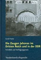 Die Zeugen Jehovas Im Dritten Reich Und In Der Ddr: Feindbild Und Verfolgungspraxis Die Zeugen Jehovas Im Dritten Reich Und In Der Ddr: Feindbild Und Verfolgungspraxis