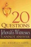 20 Questions Jehovah's Witnesses Cannot Answer 20 Questions Jehovah's Witnesses Cannot Answer