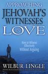 Approaching Jehovah's Witnesses In Love: How To Witness Effectively Without Arguing Approaching Jehovah's Witnesses In Love: How To Witness Effectively Without Arguing