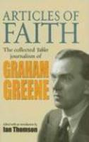 Articles Of Faith: The Collected Tablet Journalism Of Graham Greene