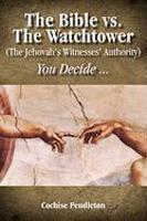 The Bible Vs. The Watchtower (the Jehovah's Witnesses' Authority)