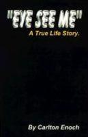Eye See Me: A True Life Story