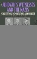 The Jehovah's Witnesses And The Nazis: Persecution, Deportation, And Murder, 1933-1945 The Jehovah's Witnesses And The Nazis: Persecution, Deportation, And Murder, 1933-1945