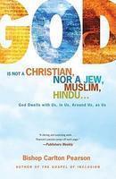 God Is Not A Christian, Nor A Jew, Muslim, Hindu. . . : God Dwells With Us, In Us, Around Us, As Us