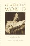 The Word In The World: Evangelical Writing, Publishing, And Reading In America, 1789-1880