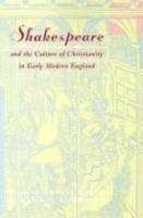 Shakespeare And The Culture Of Christianity In Early Modern England