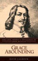 Grace Abounding: The Life, Books & Influence Of John Bunyan
