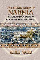 The Hidden Story Of Narnia: A Book-By-Book Guide To C. S. Lewis' Spiritual Themes