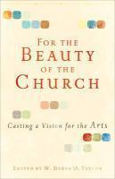 For The Beauty Of The Church: Casting A Vision For The Arts