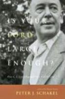 Is Your Lord Large Enough?: How C. S. Lewis Expands Our View Of God