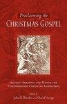 Proclaiming The Christmas Gospel: Ancient Sermons And Hymns For Contemporary Christian Inspiration