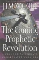 The Coming Prophetic Revolution: A Call For Passionate, Consecrated Warriors
