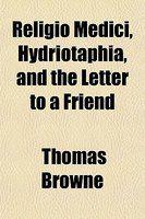 Religio Medici, Hydriotaphia, And The Letter To A Friend