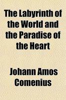 The Labyrinth Of The World And The Paradise Of The Heart The Labyrinth Of The World And The Paradise Of The Heart