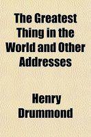 The Greatest Thing In The World And Other Addresses