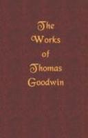 The Works Of Thomas Goodwin, Volume 01 Of 12