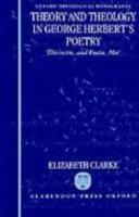 Theory And Theology In George Herbert's Poetry: Divinitie, And Poesie, Met