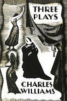 Three Plays: The Early Metaphysical Plays Of Charles Williams
