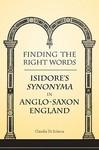 Finding The Right Words: Isidore's Synonyma In Anglo-Saxon England Finding The Right Words: Isidore's Synonyma In Anglo-Saxon England