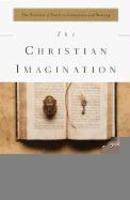 The Christian Imagination: The Practice Of Faith In Literature And Writing