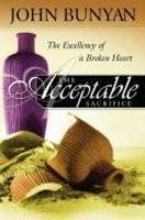 The Acceptable Sacrifice: The Excellency Of A Broken Heart