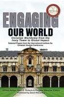 Engaging Our World: Christian Worldview From The Ivory Tower To Global Impact: Selected Papers From The 20th-Anniversary Conference Of The