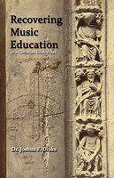 Recovering Music Education As A Christian Liberal Art