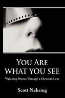 You Are What You See: Watching Movies Through A Christian Lens You Are What You See: Watching Movies Through A Christian Lens