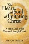 The Heart And Soul Of Imitating Christ: A Fresh Look At The Thomas A Kempis Classic