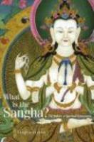 What Is The Sangha?: The Nature Of Spiritual Community What Is The Sangha?: The Nature Of Spiritual Community