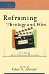 Reframing Theology And Film: New Focus For An Emerging Discipline