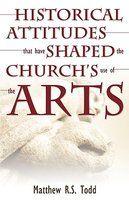 Historical Attitudes That Have Shaped The Church's Use Of The Arts