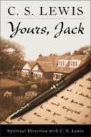 Yours, Jack: Spiritual Direction From C. S. Lewis