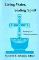 Living Water, Sealing Spirit: Readings On Christian Initiation