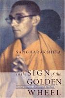 In The Sign Of The Golden Wheel: Indian Memoirs Of An English Buddhist In The Sign Of The Golden Wheel: Indian Memoirs Of An English Buddhist