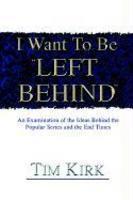 I Want To Be Left Behind: An Examination Of The Ideas Behind The Popular Series And The End Times