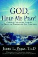 God, Help Me Pray!: Emails To God On The Teaching Of Prayer For Teachers And New Christians