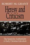 Heresy And Criticism: The Search For Authenticity In Early Christian Literature