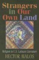 Strangers In Our Own Land: Religion In U. S. Latina/O Literature Strangers In Our Own Land: Religion In U. S. Latina/O Literature
