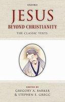 Jesus Beyond Christianity: The Classic Texts Jesus Beyond Christianity: The Classic Texts