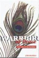 Warrior Of Peace: The Life Of The Buddha Warrior Of Peace: The Life Of The Buddha