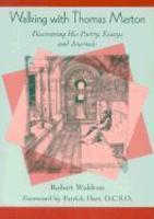 Walking With Thomas Merton: Discovering His Poetry, Essays, And Journals