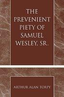 The Prevenient Piety Of Samuel Wesley, Sr.
