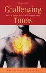 Challenging Times: Stories Of Buddhist Practice When Things Get Tough Challenging Times: Stories Of Buddhist Practice When Things Get Tough