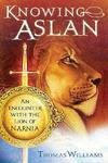 Knowing Aslan: An Encounter With The Lion Of Narnia Knowing Aslan: An Encounter With The Lion Of Narnia