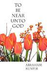 To Be Near Unto God