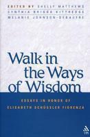 Walk In The Ways Of Wisdom: Essay In Honor Of Elisabeth Schussler Fiorenza