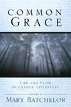 Common Grace: Life And Faith In Classic Literature