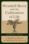 Wendell Berry And The Cultivation Of Life: A Reader's Guide