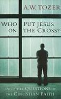 Who Put Jesus On The Cross?: And Other Questions Of The Christian Faith